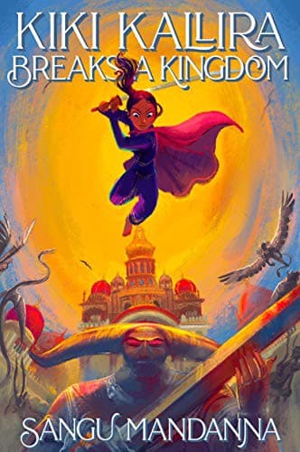Kiki Kallira Breaks a Kingdom by Sangu Mandanna