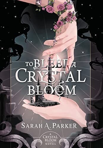 To Bleed a Crystal Bloom (Crystal Bloom, #1) by Sarah A. Parker
