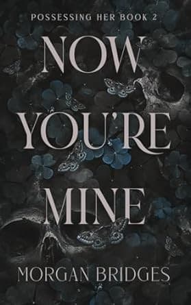 Now You're Mine (Possessing Her, #2) by Morgan Bridges