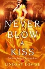 Never Blow a Kiss (Secret Society of Governess Spies, #1) by Lindsay Lovise