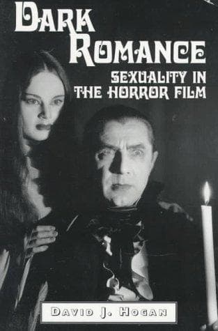 Dark Romance: Sexuality in the Horror Film by David J. Hogan