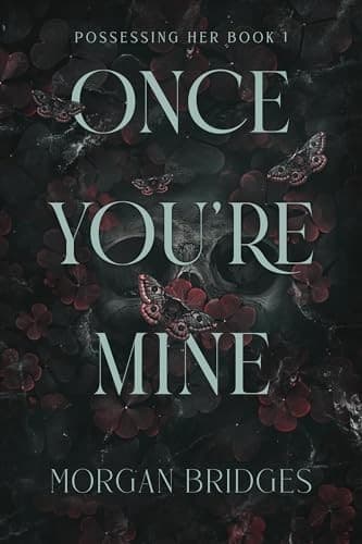 Once You're Mine (Possessing Her, #1) by Morgan Bridges