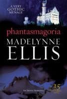 Phantasmagoria: a Gothic MMF Bisexual Regency Menage Romance by Madelynne Ellis