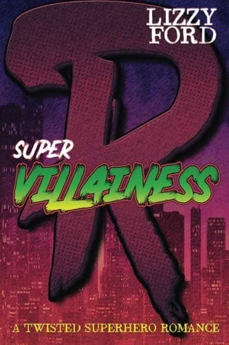 Supervillainess: a Twisted Superhero Romance by Lizzy Ford