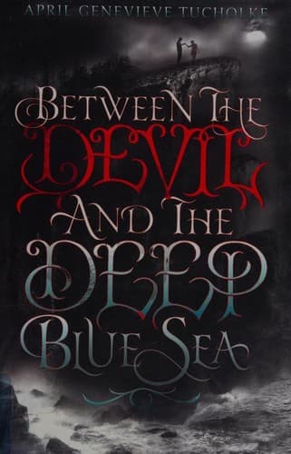 Between the Devil and the Deep Blue Sea by April Genevieve Tucholke