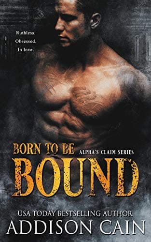 Born to be Bound: A Steamy Omegaverse Dark Romance (Alpha's Claim Book One) by Addison Cain