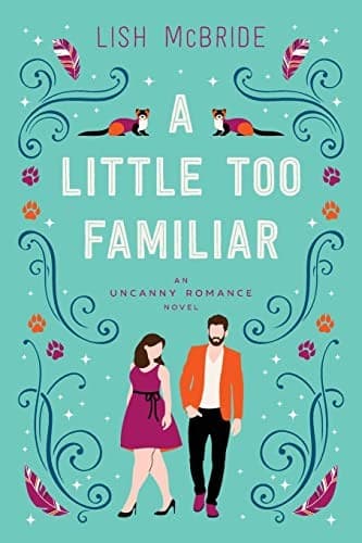 A Little Too Familiar (An Uncanny Romance, #1) by Lish McBride
