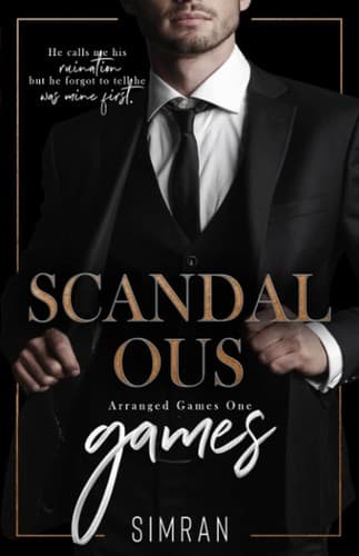 Scandalous Games (Arranged Games, #1) by Simran .