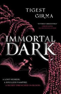 Immortal Dark (Immortal Dark Trilogy, #1) by Tigest Girma